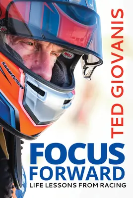 Concentrează-te înainte: Lecții de viață din curse - Focus Forward: Life Lessons from Racing