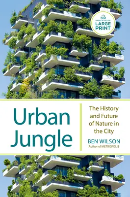 Jungla urbană: Istoria și viitorul naturii în oraș (The History and Future of Nature in the City) - Urban Jungle: The History and Future of Nature in the City