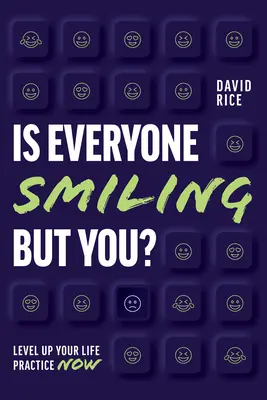 Toată lumea zâmbește în afară de tine?: Ridică-ți nivelul practicii vieții acum - Is Everyone Smiling But You?: Level Up Your Life Practice Now