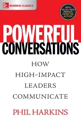 Conversații puternice: Cum comunică liderii de mare impact - Powerful Conversations: How High Impact Leaders Communicate