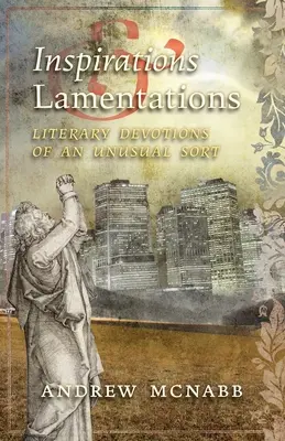 Inspirations & Lamentations: Devoțiuni literare de un tip neobișnuit - Inspirations & Lamentations: Literary Devotions of an Unusual Sort