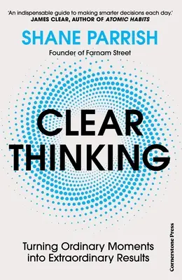 Clear Thinking - Transformarea momentelor obișnuite în rezultate extraordinare - Clear Thinking - Turning Ordinary Moments into Extraordinary Results
