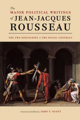 Principalele scrieri politice ale lui Jean-Jacques Rousseau - Cele două „Discursuri” și „Contractul social” - Major Political Writings of Jean-Jacques Rousseau - The Two 
