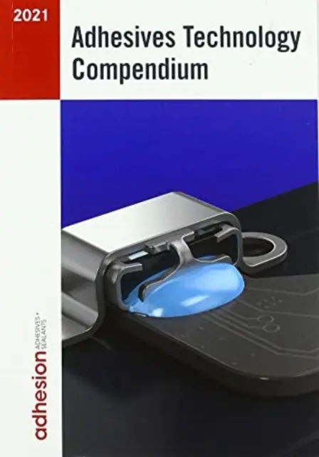 Compendiu privind tehnologia adezivilor 2021 - Adhesives Technology Compendium 2021