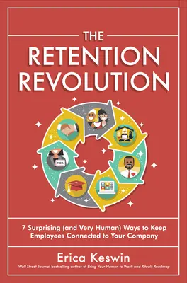 Revoluția retenției: 7 moduri surprinzătoare (și foarte umane!) de a păstra angajații conectați la compania dvs. - The Retention Revolution: 7 Surprising (and Very Human!) Ways to Keep Employees Connected to Your Company