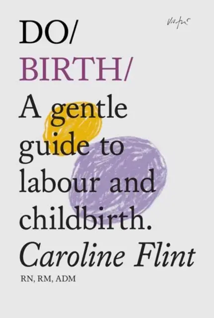 Do Birth - Un ghid blând pentru travaliu și naștere - Do Birth - A Gentle Guide to Labour and Childbirth