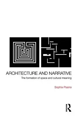 Arhitectură și narațiune: Formarea spațiului și a semnificației culturale - Architecture and Narrative: The Formation of Space and Cultural Meaning