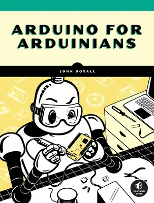 Arduino pentru Arduiniști: 70 de proiecte pentru programatorul experimentat - Arduino for Arduinians: 70 Projects for the Experienced Programmer