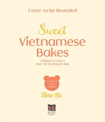 Dulci copturi vietnameze: Turul din Asia de Sud-Est al unui iubitor de deserturi - Sweet Vietnamese Bakes: A Dessert Lover's Tour of Southeast Asia