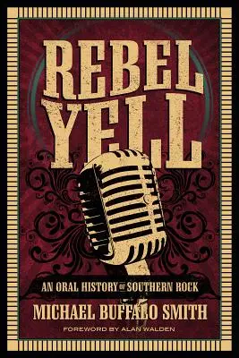 Rebel Yell: O istorie orală a rockului din sud - Rebel Yell: An Oral History of Southern Rock
