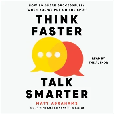 Gândiți mai repede, vorbiți mai inteligent: Cum să vorbiți cu succes atunci când sunteți pus pe jar - Think Faster, Talk Smarter: How to Speak Successfully When You're Put on the Spot