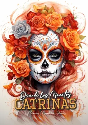Dia de los Muertos Catrinas Carte de colorat pentru adulți: Halloween Grayscale Coloring Book Sugar Skulls Coloring Book for Adults Sugar Skulls Catrinas Co - Dia de los Muertos Catrinas Coloring Book for Adults: Halloween Grayscale Coloring Book Sugar Skulls Coloring Book for Adults Sugar Skulls Catrinas Co
