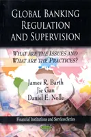 Reglementarea și supravegherea bancară globală - Care sunt problemele și care sunt practicile? - Global Banking Regulation & Supervision - What Are the Issues & What Are the Practices?