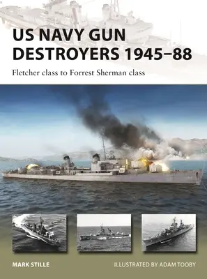 Distrugătoare de tun ale Marinei SUA 1945-88: De la clasa Fletcher la clasa Forrest Sherman - US Navy Gun Destroyers 1945-88: Fletcher Class to Forrest Sherman Class