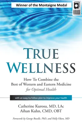 Adevărata bunăstare: Cum să combinați cele mai bune din medicina occidentală și orientală pentru o sănătate optimă - True Wellness: How to Combine the Best of Western and Eastern Medicine for Optimal Health