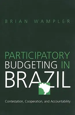 Bugetarea participativă în Brazilia: Contestație, cooperare și responsabilitate - Participatory Budgeting in Brazil: Contestation, Cooperation, and Accountability