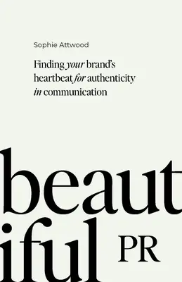 Beautiful PR: Găsirea bătăilor inimii brandului dvs. pentru autenticitate în comunicare - Beautiful PR: Finding Your Brand's Heartbeat for Authenticity in Communication