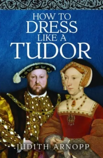 Cum să te îmbraci ca un Tudor - How to Dress Like a Tudor