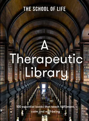 O bibliotecă terapeutică: 100 de cărți esențiale care învață împlinirea, calmul și bunăstarea - A Therapeutic Library: 100 Essential Books That Teach Fulfilment, Calm and Well-Being