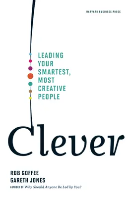 Clever: Conducerea celor mai inteligenți și mai creativi oameni - Clever: Leading Your Smartest, Most Creative People