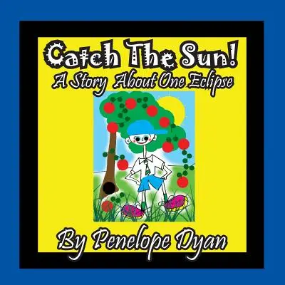 Prinde soarele! O poveste despre o eclipsă - Catch The Sun! A Story About One Eclipse