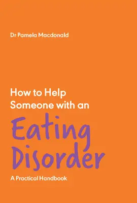Cum să ajuți pe cineva cu o tulburare de alimentație: Un manual practic - How to Help Someone with an Eating Disorder: A Practical Handbook