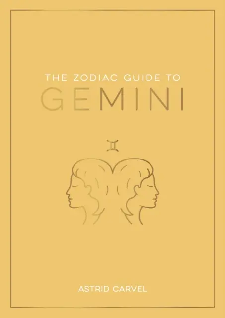 Ghidul zodiacal pentru Gemeni - Ghidul suprem pentru a-ți înțelege semnul zodiacal, a-ți dezvălui destinul și a decoda înțelepciunea stelelor - Zodiac Guide to Gemini - The Ultimate Guide to Understanding Your Star Sign, Unlocking Your Destiny and Decoding the Wisdom of the Stars