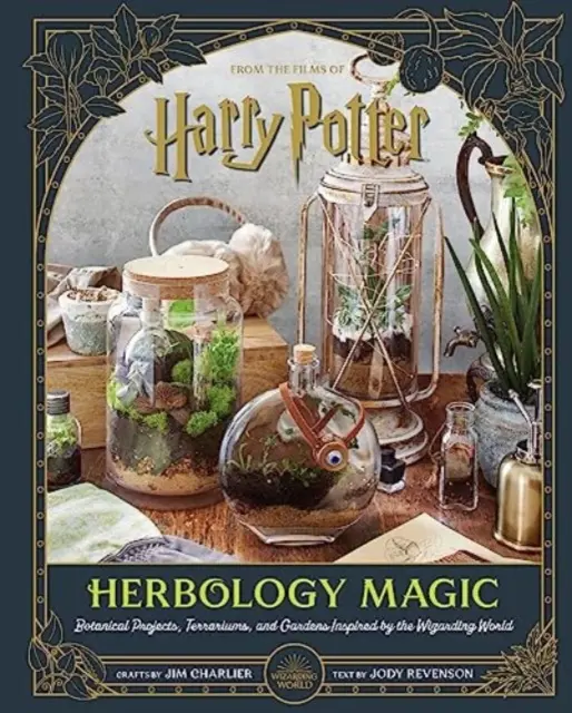 Harry Potter: Magia ierbologiei: Proiecte botanice, terarii și grădini inspirate de lumea vrăjitorilor - Harry Potter: Herbology Magic: Botanical Projects, Terrariums, and Gardens Inspired by the Wizarding World