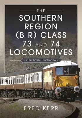 Locomotivele clasele 73 și 74 din Regiunea de Sud (B R): O prezentare picturală - The Southern Region (B R) Class 73 and 74 Locomotives: A Pictorial Overview