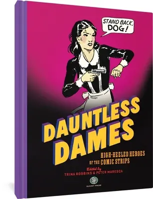 Dauntless Dames: Eroi pe tocuri înalte ai benzilor desenate - Dauntless Dames: High-Heeled Heroes of the Comic Strips