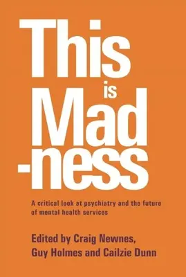 Aceasta este nebunie: O privire critică asupra psihiatriei și a viitorului serviciilor de sănătate mintală - This Is Madness: A Critical Look at Psychiatry and the Future of Mental Health Services