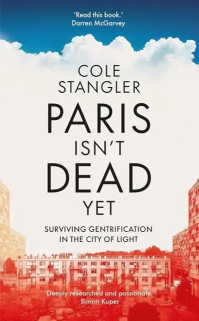 Parisul nu este încă mort - Supraviețuirea hipercentrificării în Orașul Luminii - Paris Isn't Dead Yet - Surviving Gentrification in the City of Light