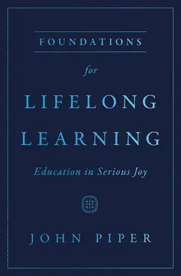Fundamente pentru învățarea pe tot parcursul vieții: Educația în bucuria serioasă - Foundations for Lifelong Learning: Education in Serious Joy