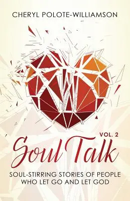 Soul Talk, Volumul 2: Povești răscolitoare de suflet ale oamenilor care au renunțat și l-au lăsat pe Dumnezeu - Soul Talk, Volume 2: Soul-Stirring Stories of People Who Let Go and Let God