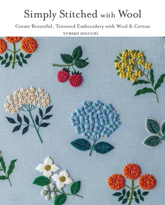 Simply Stitched with Wool (Pur și simplu cusut cu lână): Create Beautiful, Textured Embroidery with Wool & Cotton (Creați broderii frumoase și texturate cu lână și bumbac) - Simply Stitched with Wool: Create Beautiful, Textured Embroidery with Wool & Cotton