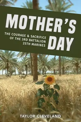 Mother's Day: Curajul și sacrificiul Batalionului 3 25 Infanterie Marină - Mother's Day: The Courage & Sacrifice of the 3rd Battalion 25th Marines