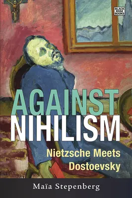 Împotriva nihilismului: Nietzsche îl întâlnește pe Dostoievski - Against Nihilism: Nietzsche meets Dostoevsky