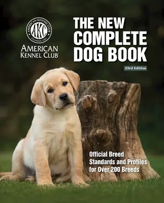 New Complete Dog Book, The, 23rd Edition: Standarde oficiale de rasă și profiluri pentru peste 200 de rase - New Complete Dog Book, The, 23rd Edition: Official Breed Standards and Profiles for Over 200 Breeds