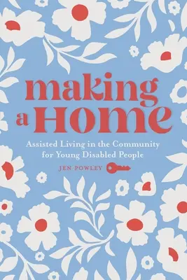 Realizarea unui cămin: Viața asistată în comunitate pentru tinerii cu dizabilități - Making a Home: Assisted Living in the Community for Young Disabled People
