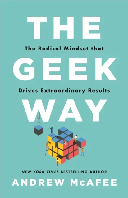 Geek Way - Mentalitatea radicală care generează rezultate extraordinare - Geek Way - The Radical Mindset That Drives Extraordinary Results