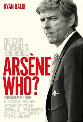 Arsne Who? Povestea dublei lui Wenger din 1998 - Arsne Who?: The Story of Wenger's 1998 Double