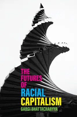 Viitorul capitalismului rasial - The Futures of Racial Capitalism