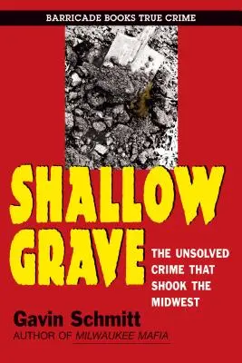 Shallow Grave: Crima nerezolvată care a zguduit Midwest-ul - Shallow Grave: The Unsolved Crime That Shook the Midwest