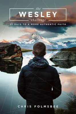 Cartea participantului la provocarea Wesley: 21 de zile către o credință mai autentică - The Wesley Challenge Participant Book: 21 Days to a More Authentic Faith
