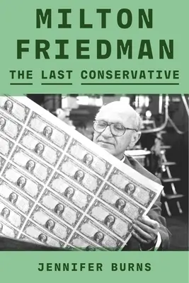 Milton Friedman: Ultimul conservator - Milton Friedman: The Last Conservative