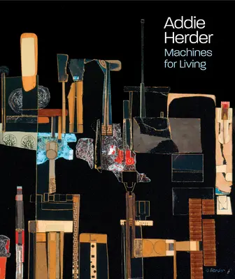 Addie Herder: Mașini pentru viață - Addie Herder: Machines for Living