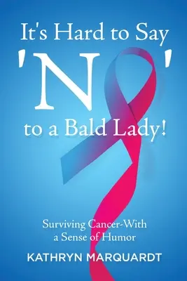 Este greu să spui „nu” unei doamne chele! Supraviețuirea cancerului cu simțul umorului (Surviving Cancer-With a Sense of Humor) - It's Hard to Say 'No' to a Bald Lady!: Surviving Cancer-With a Sense of Humor