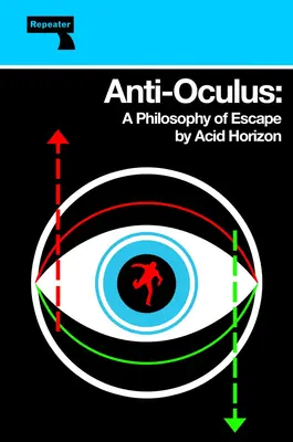 Anti-Oculus: O filosofie a evadării - Anti-Oculus: A Philosophy of Escape
