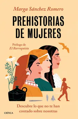 Preistoria Femeilor: Descoperiți Ce Nu V-au Spus Despre Noi - Prehistorias de Mujeres: Descubre Lo Que No Te Han Contado Sobre Nosotras