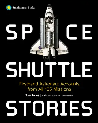 Space Shuttle Stories: Conturi de primă mână ale astronauților din toate cele 135 de misiuni - Space Shuttle Stories: Firsthand Astronaut Accounts from All 135 Missions
